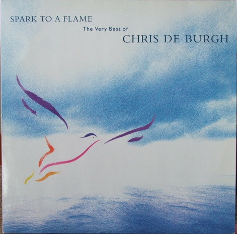 Spark To A Flame (The Very Best Of Chris De Burgh)